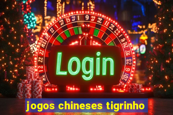 jogos chineses tigrinho